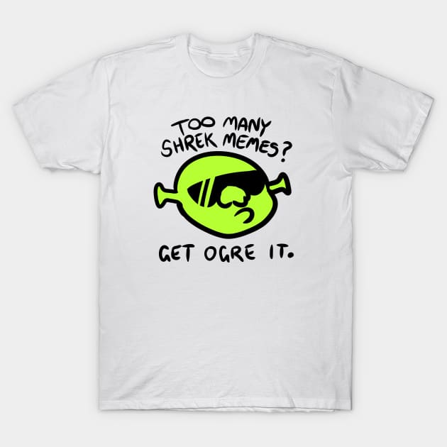 Get Ogre It. T-Shirt by Jossly_Draws